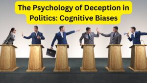 Read more about the article The Psychology of Deception in Politics: Cognitive Biases