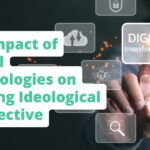 The Impact of Digital Technologies on Shaping Ideological Perspective: 6 Key Areas